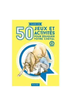 50 jeux et activités pour éduquer votre cheval - Vigot Réduction