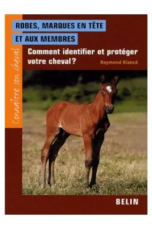 Connaître son cheval, robes, marques en tête et aux membres - Belin Nouveauté