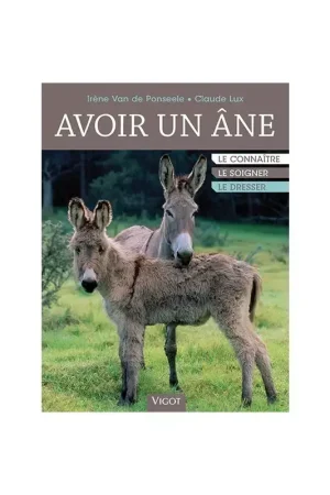 Livre Avoir un âne, le choisir, le soigner, l'éduquer - Vigot Satisfait Ou Remboursé
