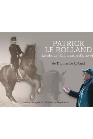 Commander Vite Patrick Le Rolland : Le cheval, La passion d'une vie - IFCE