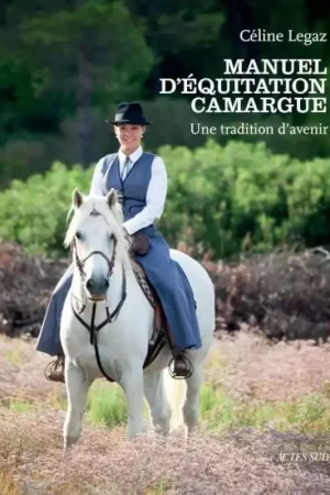 Must-Have Manuel d'équitation Camargue - Une tradition d'avenir - Acte Sud