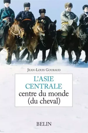 Quantité Limitée L'Asie centrale centre du monde (du cheval) - Belin