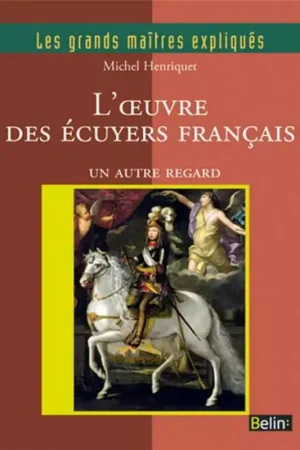 Offre Du Jour L'œuvre des écuyers français - Les grands maîtres expliqués - Belin