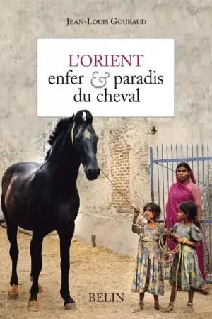 L'orient enfer et paradis du cheval - Belin Seulement Aujourd'hui