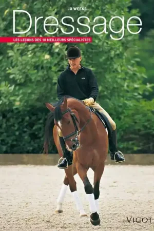 Dressage - Les leçons des 10 meilleurs spécialistes - Vigot Prix Bas