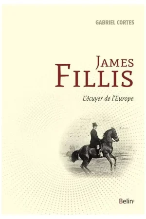James Fillis, l'écuyer de l'Europe - Belin Populaire
