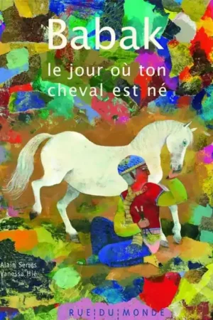 Babak le jour où ton cheval est né - Rue du monde Expédition Rapide