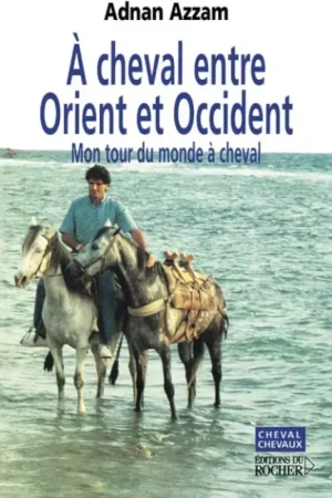À cheval entre Orient et Occident à cheval - Editions du Rocher Authentique