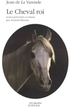 Le Cheval roi - Acte Sud Haute Qualité