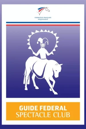 Guide Fédéral équitation Spectacles Club - FFE Seulement Aujourd'hui