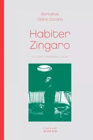 Acheter En Ligne Habiter Zingaro : Le Fort d'Aubervilliers - Acte Sud