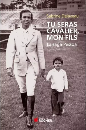 Commander Maintenant Tu seras cavalier, mon fils, La saga Pessoa - Editions du Rocher