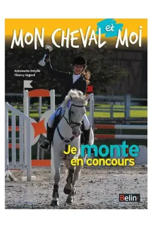 Je monte en concours - Mon cheval et moi - Belin Must-Have