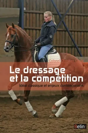 Jusqu'à Épuisement Des Stocks Le dressage et la compétition Idéal classique et enjeux - Belin
