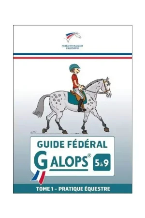 Guide Fédéral - Galop 5 à 9 - Tome 1 : Pratique équestre - FFE Prix Réduit