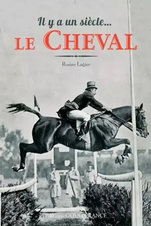 Il y a un siècle... Le cheval - Ouest France Affaire À Saisir