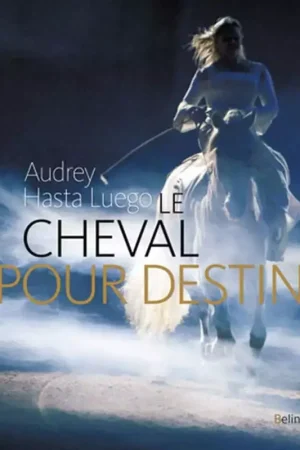 Le cheval pour destin - Belin Certifié