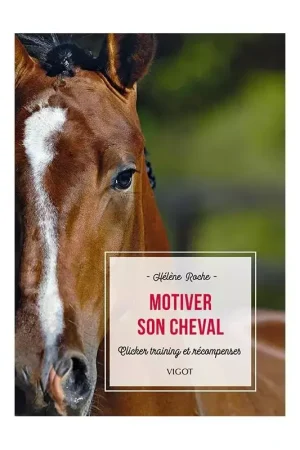 Must-Have Motiver son cheval - Clicker trainning et récompenses - Vigot