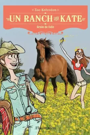 Un ranch pour Kate Tome 6 : Grain de folie - Flammarion Nouvelle Collection