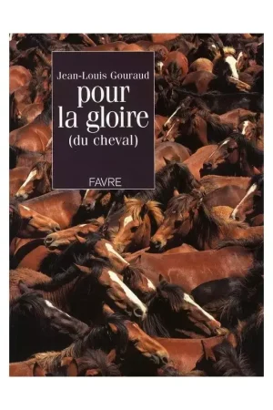 Seulement Aujourd'hui Pour la gloire du cheval - Favre