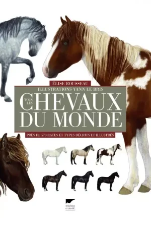 Tous les chevaux du monde - Editions Delachaux Satisfait Ou Remboursé