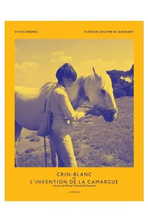 Authentique Crin-Blanc ou l'invention de la Camargue - Acte Sud
