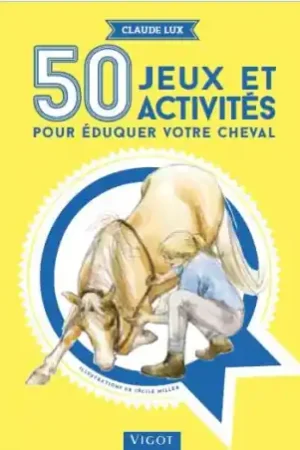Offre Limitée 50 jeux et activités pour éduquer votre cheval